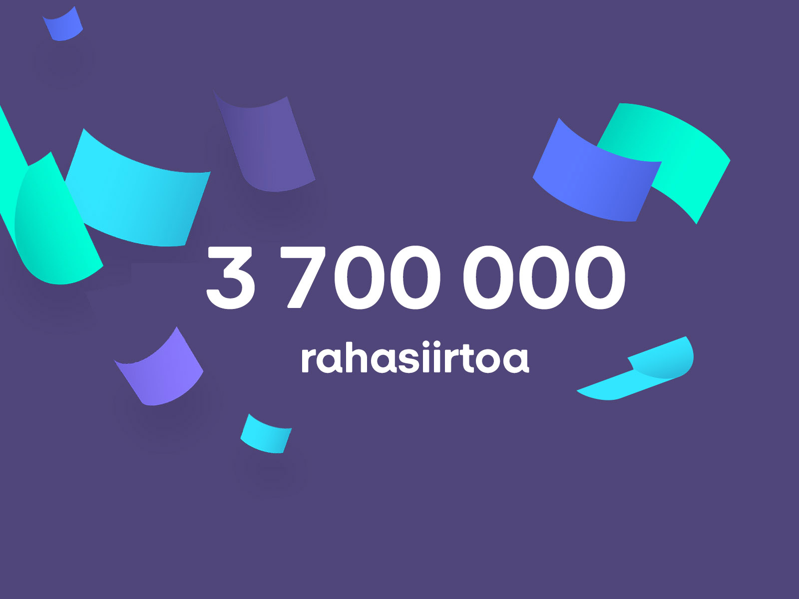 Tummalla pohjalla teksti 3 700 000 rahasiirtoa konfetin kanssa